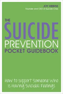 Le guide de poche de la prévention du suicide : Comment soutenir quelqu'un qui a des sentiments suicidaires - The Suicide Prevention Pocket Guidebook: How to Support Someone Who Is Having Suicidal Feelings