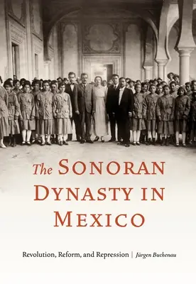 La dynastie sonorienne au Mexique : Révolution, réforme et répression - The Sonoran Dynasty in Mexico: Revolution, Reform, and Repression
