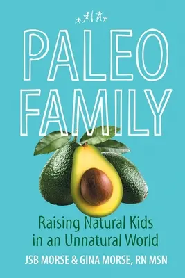 La famille paléo : Élever des enfants naturels dans un monde non naturel - Paleo Family: Raising Natural Kids in an Unnatural World