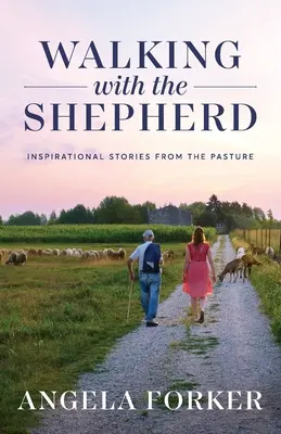 Marcher avec le berger : Histoires inspirées des pâturages - Walking with the Shepherd: Inspirational stories from the pasture