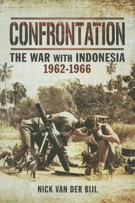Confrontation : la guerre avec l'Indonésie 1962-1966 - Confrontation the War with Indonesia 1962 - 1966