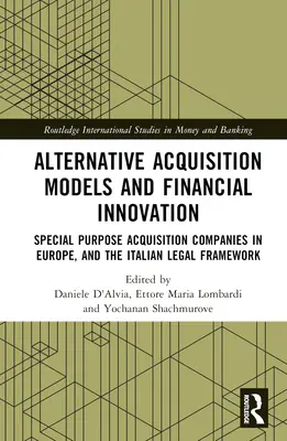 Modèles d'acquisition alternatifs et innovation financière : Les sociétés d'acquisition à but spécifique en Europe et le cadre juridique italien - Alternative Acquisition Models and Financial Innovation: Special Purpose Acquisition Companies in Europe, and the Italian Legal Framework