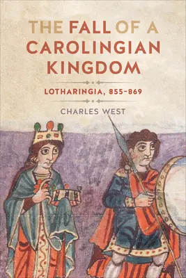 La chute d'un royaume carolingien : La Lotharingie 855-869 - The Fall of a Carolingian Kingdom: Lotharingia 855-869