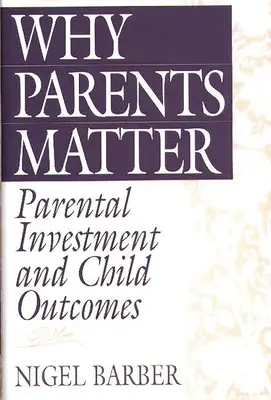 L'importance des parents : L'investissement parental et les résultats de l'enfant - Why Parents Matter: Parental Investment and Child Outcomes