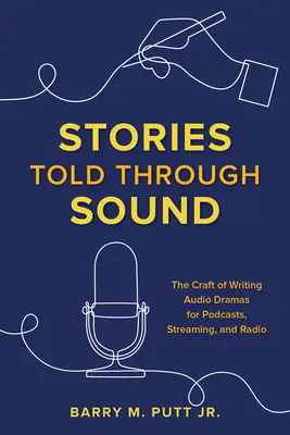 Histoires racontées par le son : L'art d'écrire des drames audio pour la baladodiffusion, la diffusion en continu et la radio - Stories Told through Sound: The Craft of Writing Audio Dramas for Podcasts, Streaming, and Radio