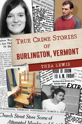 Histoires vraies de crimes à Burlington, Vermont - True Crime Stories of Burlington, Vermont