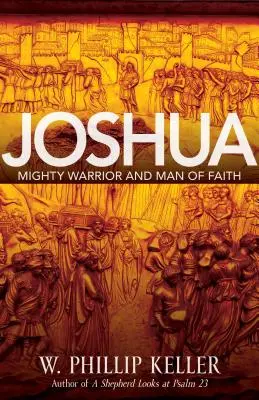 Josué : Guerrier puissant et homme de foi - Joshua: Might Warrior and Man of Faith