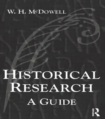 Recherche historique : Un guide pour les rédacteurs de mémoires, de thèses, d'articles et de livres - Historical Research: A Guide for Writers of Dissertations, Theses, Articles and Books