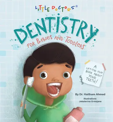 La dentisterie pour les bébés et les tout-petits : Un livre à décoller et à rabattre sur les dents ! - Dentistry for Babies and Toddlers: A Lift-The-Flap Book about Your Teeth!