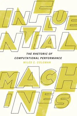 Machines influentes : La rhétorique de la performance informatique - Influential Machines: The Rhetoric of Computational Performance