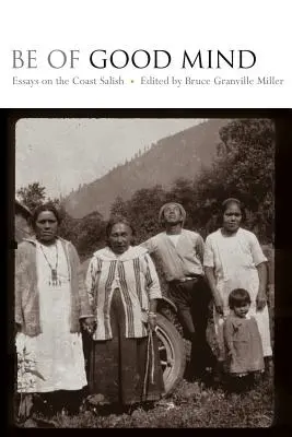 Be of Good Mind : Essais sur les Salish de la côte - Be of Good Mind: Essays on the Coast Salish