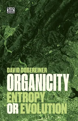 Organicité : Entropie ou évolution - Organicity: Entropy or Evolution