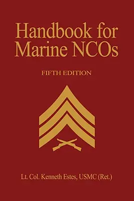 Handbook for Marine Ncos, 5ème édition - Handbook for Marine Ncos, 5th Edition