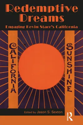 Rêves rédempteurs : S'engager dans la Californie de Kevin Starr - Redemptive Dreams: Engaging Kevin Starr's California