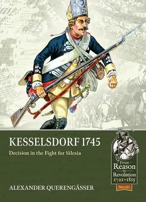 Kesselsdorf 1745 : décision dans la lutte pour la Silésie - Kesselsdorf 1745: Decision in the Fight for Silesia