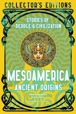 Origines anciennes de la Mésoamérique : Histoires de peuples et de civilisations - Mesoamerica Ancient Origins: Stories of People & Civilisation