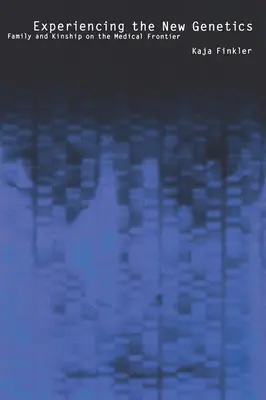 L'expérience de la nouvelle génétique : Famille, parenté et frontière médicale - Experiencing the New Genetics: Family, Kinship, and the Medical Frontier