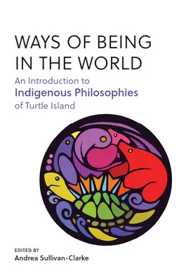 Les manières d'être au monde : Une introduction aux philosophies indigènes de l'île de la Tortue - Ways of Being in the World: An Introduction to Indigenous Philosophies of Turtle Island
