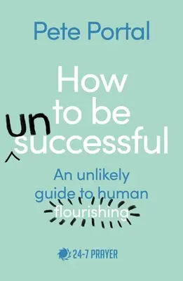 Comment réussir (ou ne pas réussir) : Un guide improbable de l'épanouissement humain - How to be (Un)Successful: An unlikely guide to human flourishing