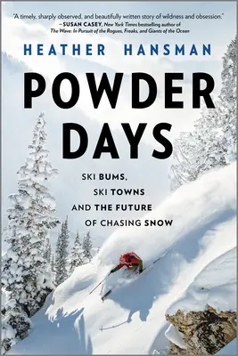 Powder Days : Ski Bums, Ski Towns, and the Future of Chasing Snow (Les skieurs, les villes de ski et l'avenir de la chasse à la neige) - Powder Days: Ski Bums, Ski Towns, and the Future of Chasing Snow