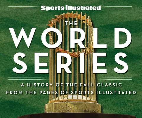 Sports Illustrated the World Series : Une histoire de la classique d'automne tirée des pages de Sports Illustrated - Sports Illustrated the World Series: A History of the Fall Classic from the Pages of Sports Illustrated