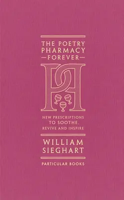 Poetry Pharmacy Forever - New Prescriptions to Soothe, Revive and Inspire (La pharmacie de la poésie pour toujours - Nouvelles prescriptions pour apaiser, raviver et inspirer) - Poetry Pharmacy Forever - New Prescriptions to Soothe, Revive and Inspire