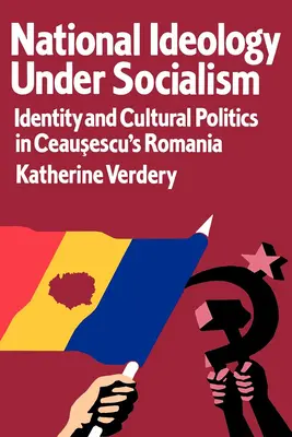 L'idéologie nationale sous le socialisme : identité et politique culturelle dans la Roumanie de Ceausescu Volume 7 - National Ideology Under Socialism: Identity and Cultural Politics in Ceausescu's Romania Volume 7