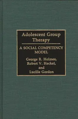 La thérapie de groupe pour adolescents : Un modèle de compétence sociale - Adolescent Group Therapy: A Social Competency Model