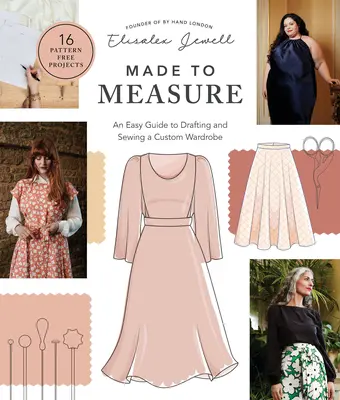 Sur mesure : Un guide facile pour concevoir et coudre une garde-robe sur mesure - 16 projets sans patrons - Made to Measure: An Easy Guide to Drafting and Sewing a Custom Wardrobe - 16 Pattern-Free Projects