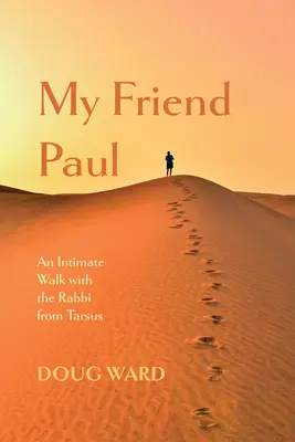 Mon ami Paul : Une promenade intime avec le rabbin de Tarse - My Friend Paul: An Intimate Walk with the Rabbi from Tarsus