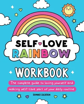 Le cahier d'exercices de l'arc-en-ciel de l'amour de soi : Le guide complet pour s'aimer soi-même et intégrer le soin de soi à sa routine quotidienne - Self-Love Rainbow Workbook: The Complete Guide to Loving Yourself and Making Self-Care Part of Your Daily Routine