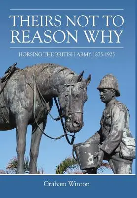 L'armée britannique à l'assaut du cheval 1875-1925 - 'Theirs Not to Reason Why' - Horsing the British Army 1875-1925