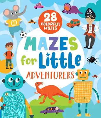 Labyrinthes pour petits aventuriers : 28 labyrinthes colorés - Mazes for Little Adventurers: 28 Colorful Mazes