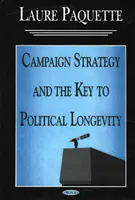 La stratégie de campagne et la clé de la longévité politique - Campaign Strategy & the Key to Political Longevity