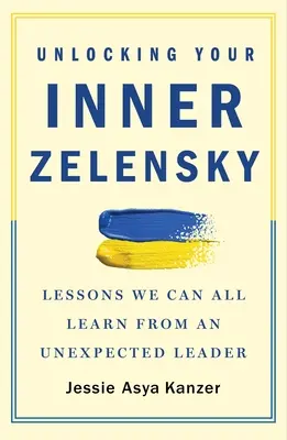Déverrouiller votre Zelensky intérieur : Les leçons que nous pouvons tous tirer d'un leader inattendu - Unlocking Your Inner Zelensky: Lessons We Can All Learn from an Unexpected Leader