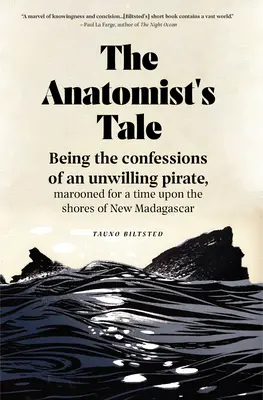 Le conte de l'anatomiste : les confessions d'un pirate involontaire, abandonné pour un temps sur les côtes de la Nouvelle-Madagascar - The Anatomist's Tale: Being the Confessions of an Unwilling Pirate, Marooned for a Time Upon the Shores of New Madagascar