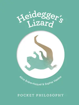 Philosophie de poche : Le lézard de Heidegger - Pocket Philosophy: Heidegger's Lizard