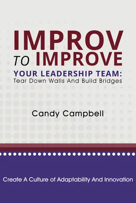 L'improvisation pour améliorer votre équipe de direction : Détruire les murs et construire des ponts - Improv to Improve Your Leadership Team: Tear Down Walls and Build Bridges