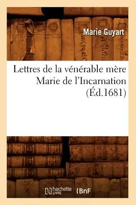 Lettres de la Vnrable Mre Marie de l'Incarnation (d.1681)
