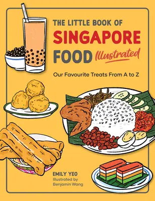 Le petit livre de la nourriture de Singapour illustré : Nos friandises préférées de A à Z - The Little Book of Singapore Food Illustrated: Our Favourite Treats from A to Z