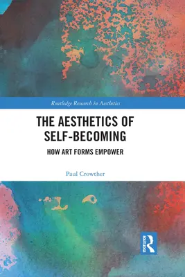 L'esthétique de l'épanouissement personnel : comment les formes d'art renforcent l'autonomie - The Aesthetics of Self-Becoming: How Art Forms Empower