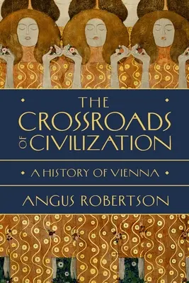 Le carrefour des civilisations : Une histoire de Vienne - The Crossroads of Civilization: A History of Vienna