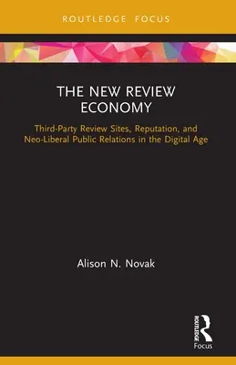 La nouvelle économie de la critique : Sites d'évaluation par des tiers, réputation et relations publiques néolibérales à l'ère numérique - The New Review Economy: Third-Party Review Sites, Reputation, and Neo-Liberal Public Relations in the Digital Age