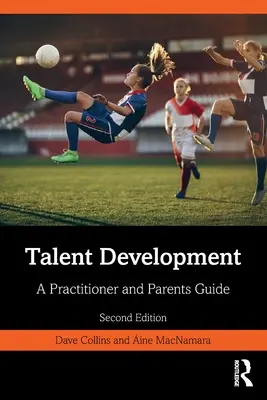 Le développement des talents : Guide du praticien et des parents - Talent Development: A Practitioner and Parents Guide