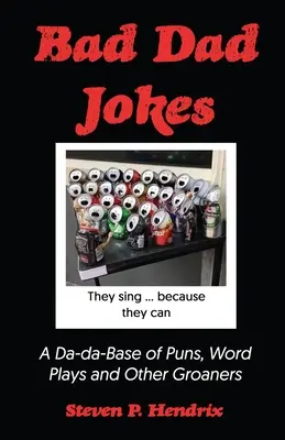 Blagues de mauvais père : Une base Da-Da de jeux de mots et d'autres plaisanteries. - Bad Dad Jokes: A Da-Da Base of Puns, Word Plays and other Groaners