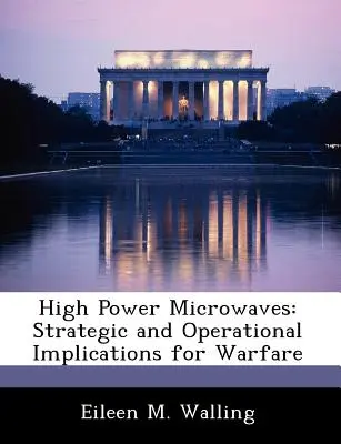 Micro-ondes de haute puissance : Implications stratégiques et opérationnelles pour la guerre - High Power Microwaves: Strategic and Operational Implications for Warfare