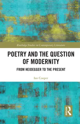 La poésie et la question de la modernité : De Heidegger à nos jours - Poetry and the Question of Modernity: From Heidegger to the Present