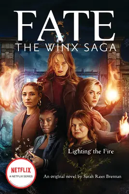 Lighting the Fire (Fate : The Winx Saga : An Original Novel) (Media Tie-In) - Lighting the Fire (Fate: The Winx Saga: An Original Novel) (Media Tie-In)