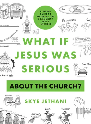Et si Jésus était sérieux au sujet de l'Église ? Un guide visuel pour devenir la communauté voulue par Jésus - What If Jesus Was Serious about the Church?: A Visual Guide to Becoming the Community Jesus Intended