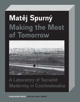 Tirer le meilleur parti de demain : Un laboratoire de la modernité socialiste en Tchécoslovaquie - Making the Most of Tomorrow: A Laboratory of Socialist Modernity in Czechoslovakia